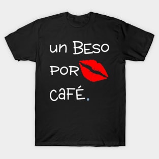 Un Beso por Café - spanish for Kiss for coffee T-Shirt